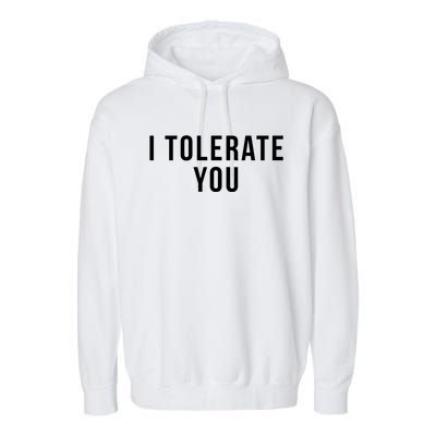 I Tolerate You Funny Valentines Day Gift Garment-Dyed Fleece Hoodie