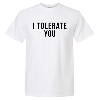 I Tolerate You Funny Valentines Day Gift Garment-Dyed Heavyweight T-Shirt