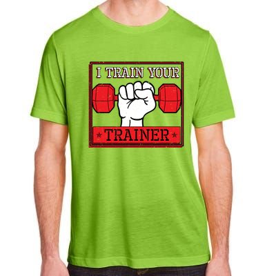 I Train Your Trainer Fitness Dumbbell Exercise Gym Gift Idea Gift Adult ChromaSoft Performance T-Shirt