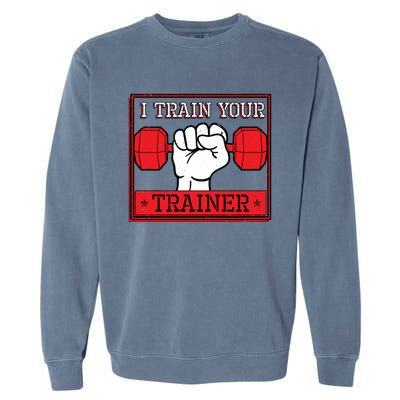 I Train Your Trainer Fitness Dumbbell Exercise Gym Gift Idea Gift Garment-Dyed Sweatshirt