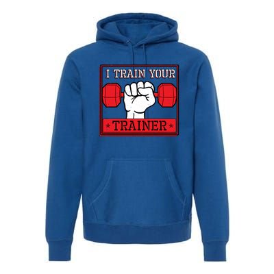 I Train Your Trainer Fitness Dumbbell Exercise Gym Gift Idea Gift Premium Hoodie