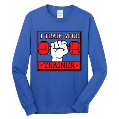 I Train Your Trainer Fitness Dumbbell Exercise Gym Gift Idea Gift Tall Long Sleeve T-Shirt