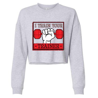 I Train Your Trainer Fitness Dumbbell Exercise Gym Gift Idea Gift Cropped Pullover Crew