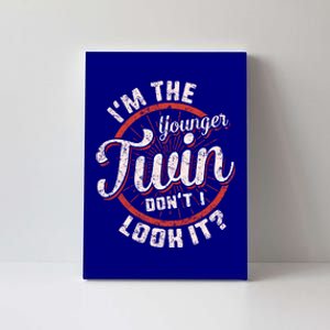 I'm The Younger Twin Don't I Look It Birthday Twins Matching Funny Gift Canvas