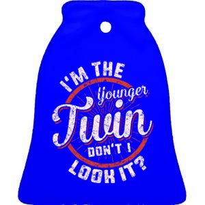 I'm The Younger Twin Don't I Look It Birthday Twins Matching Funny Gift Ceramic Bell Ornament