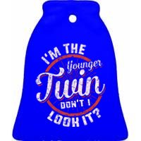 I'm The Younger Twin Don't I Look It Birthday Twins Matching Funny Gift Ceramic Bell Ornament