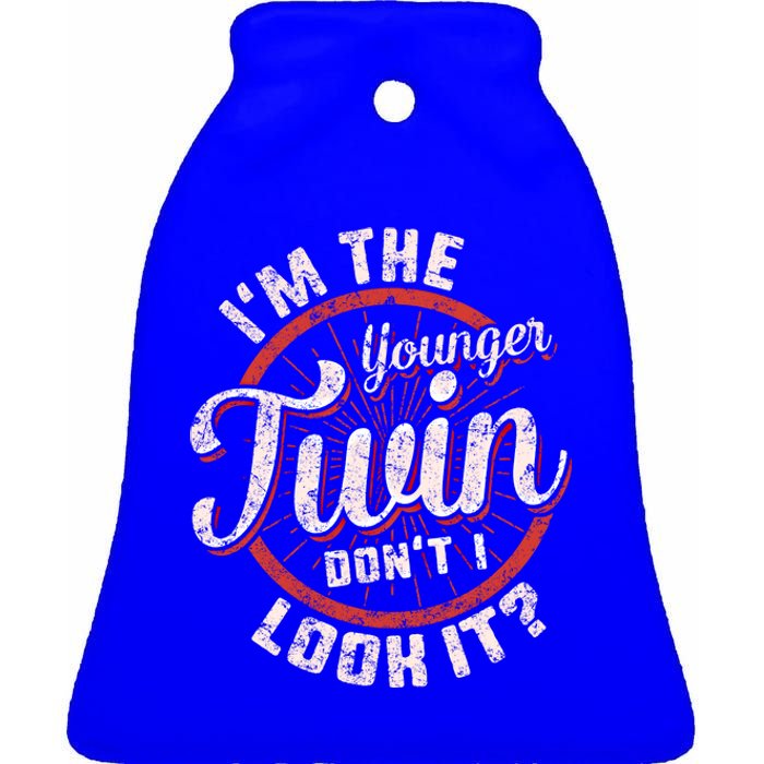 I'm The Younger Twin Don't I Look It Birthday Twins Matching Funny Gift Ceramic Bell Ornament