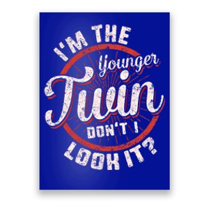 I'm The Younger Twin Don't I Look It Birthday Twins Matching Funny Gift Poster