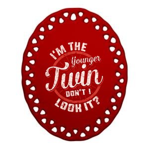 I'm The Younger Twin Don't I Look It Birthday Twins Matching Funny Gift Ceramic Oval Ornament