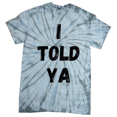 I Told Ya Tie-Dye T-Shirt