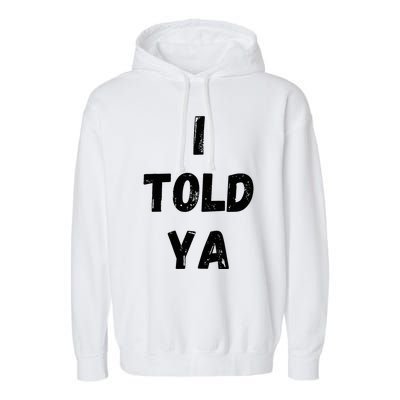 I Told Ya Garment-Dyed Fleece Hoodie