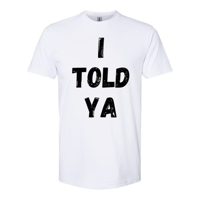 I Told Ya Softstyle CVC T-Shirt