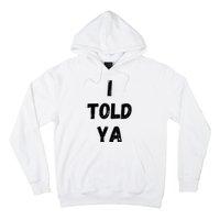 I Told Ya Hoodie