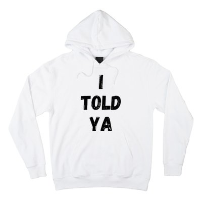 I Told Ya Hoodie