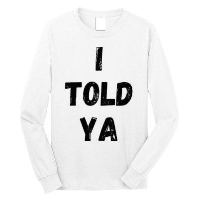 I Told Ya Long Sleeve Shirt