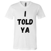 I Told Ya V-Neck T-Shirt