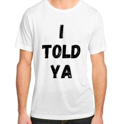 I Told Ya Adult ChromaSoft Performance T-Shirt