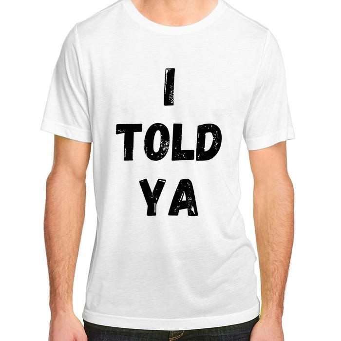 I Told Ya Adult ChromaSoft Performance T-Shirt