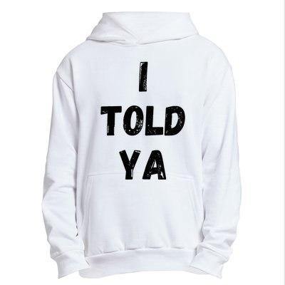 I Told Ya Urban Pullover Hoodie