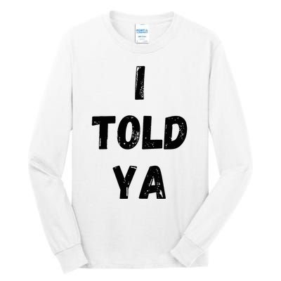 I Told Ya Tall Long Sleeve T-Shirt