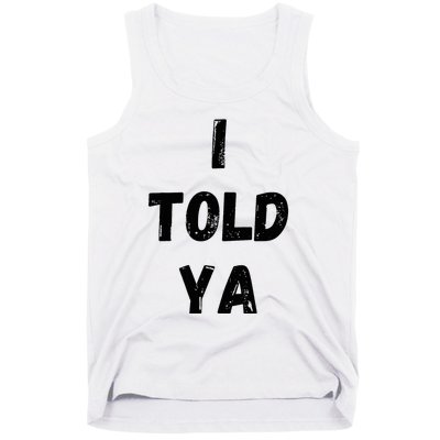 I Told Ya Tank Top