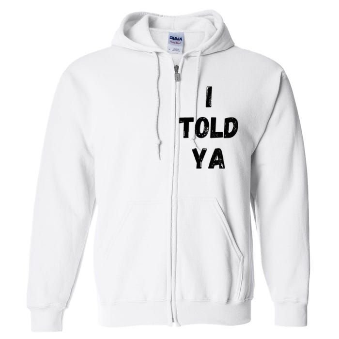 I Told Ya Full Zip Hoodie