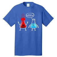 I Think YouRe Overreacting Funny Nerd Chemistry Great Gift Tall T-Shirt