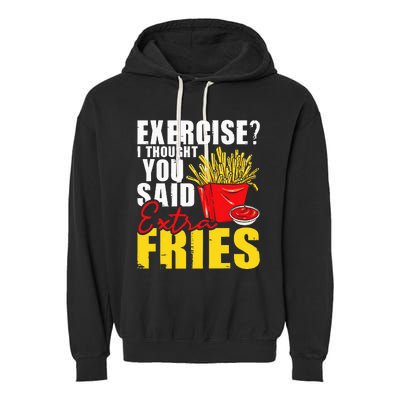 I Thought You Said Extra Fries Fast Food Lover French Fry Garment-Dyed Fleece Hoodie