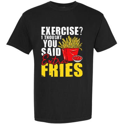 I Thought You Said Extra Fries Fast Food Lover French Fry Garment-Dyed Heavyweight T-Shirt