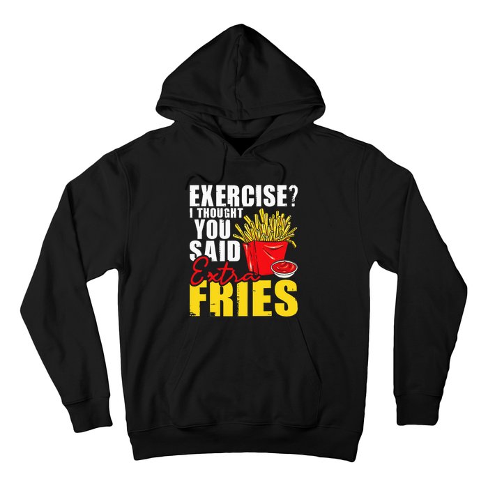 I Thought You Said Extra Fries Fast Food Lover French Fry Hoodie