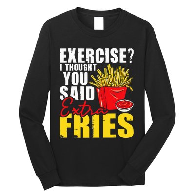 I Thought You Said Extra Fries Fast Food Lover French Fry Long Sleeve Shirt