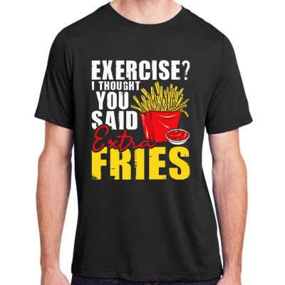 I Thought You Said Extra Fries Fast Food Lover French Fry Adult ChromaSoft Performance T-Shirt