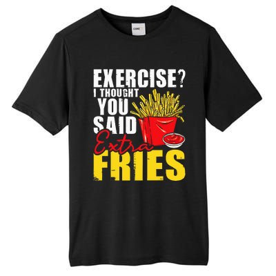 I Thought You Said Extra Fries Fast Food Lover French Fry Tall Fusion ChromaSoft Performance T-Shirt