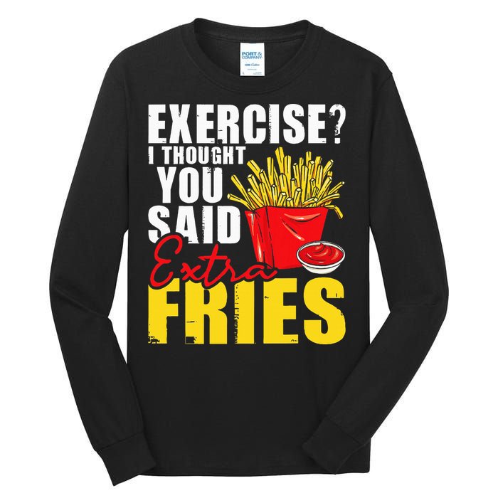 I Thought You Said Extra Fries Fast Food Lover French Fry Tall Long Sleeve T-Shirt