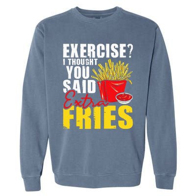 I Thought You Said Extra Fries Fast Food Lover French Fry Garment-Dyed Sweatshirt