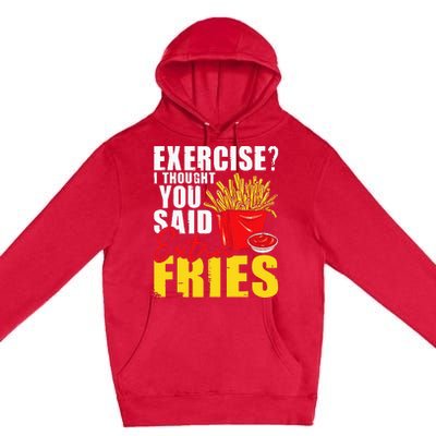 I Thought You Said Extra Fries Fast Food Lover French Fry Premium Pullover Hoodie