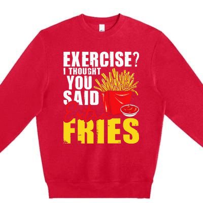 I Thought You Said Extra Fries Fast Food Lover French Fry Premium Crewneck Sweatshirt