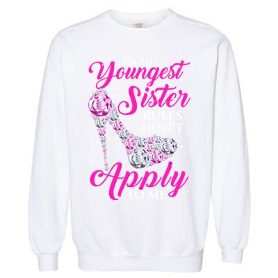 I'm The Youngest Rules Dont Apply To Me Youngest Sister Gift Garment-Dyed Sweatshirt