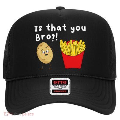 Is That You Bro Potato French Fries Chips Lover Fast Food High Crown Mesh Back Trucker Hat