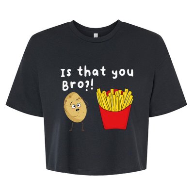 Is That You Bro Potato French Fries Chips Lover Fast Food Bella+Canvas Jersey Crop Tee