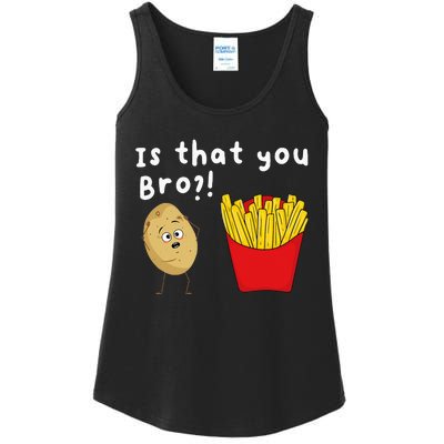 Is That You Bro Potato French Fries Chips Lover Fast Food Ladies Essential Tank