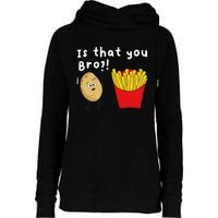 Is That You Bro Potato French Fries Chips Lover Fast Food Womens Funnel Neck Pullover Hood