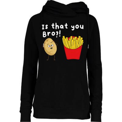 Is That You Bro Potato French Fries Chips Lover Fast Food Womens Funnel Neck Pullover Hood