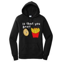 Is That You Bro Potato French Fries Chips Lover Fast Food Women's Pullover Hoodie