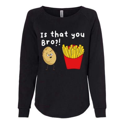 Is That You Bro Potato French Fries Chips Lover Fast Food Womens California Wash Sweatshirt