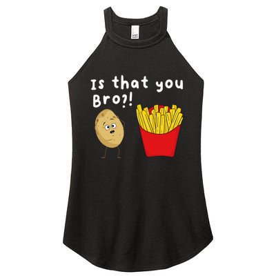 Is That You Bro Potato French Fries Chips Lover Fast Food Women's Perfect Tri Rocker Tank