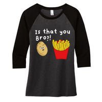 Is That You Bro Potato French Fries Chips Lover Fast Food Women's Tri-Blend 3/4-Sleeve Raglan Shirt