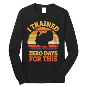 I Trained Zero Days For This Thanksgiving Running Turkey Long Sleeve Shirt