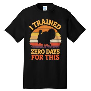 I Trained Zero Days For This Thanksgiving Running Turkey Tall T-Shirt