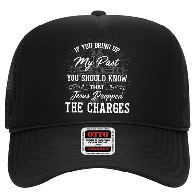 If U Bring Up My Past You Should Know That Jesus Dropped High Crown Mesh Back Trucker Hat